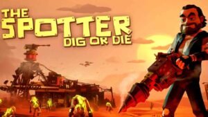 The Spotter Dig or Die Free Download
